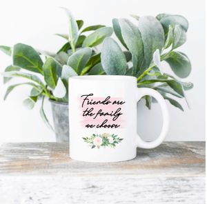 'Friends are the family we choose' Customisable mug